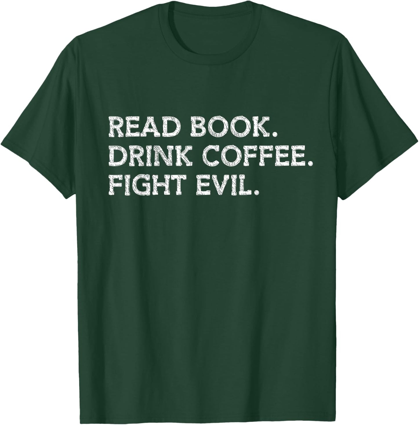 Read Book Drink Coffee Fight Evil Bookish Bookworm Librarian T-Shirt - T-Shirt | Forest