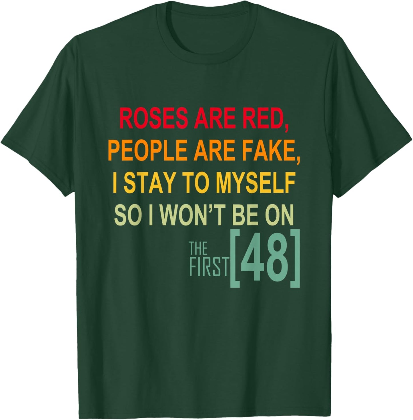 Roses Are Red People Are Fake I Stay To Myself First 48 T-Shirt - T-Shirt | Forest