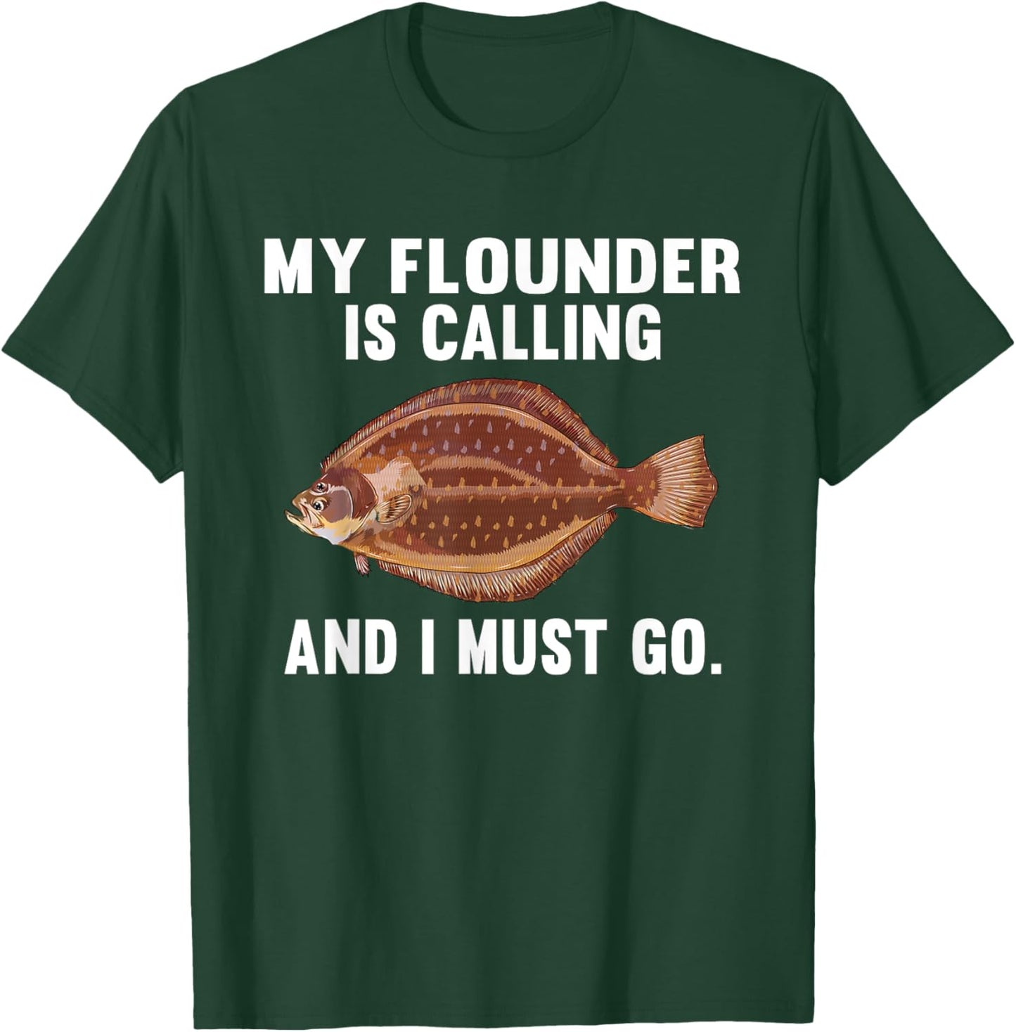 My Flounder Is Calling And I Must Go Funny Fish T-Shirt - T-Shirt | Forest