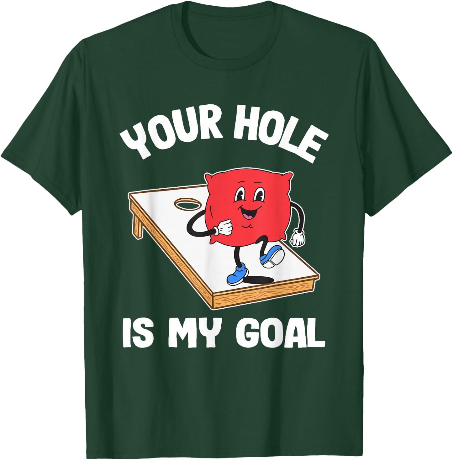 Your Hole is My Goal Corn Hole Bean Bag Sarcastic Cornhole T-Shirt - T-Shirt | Forest