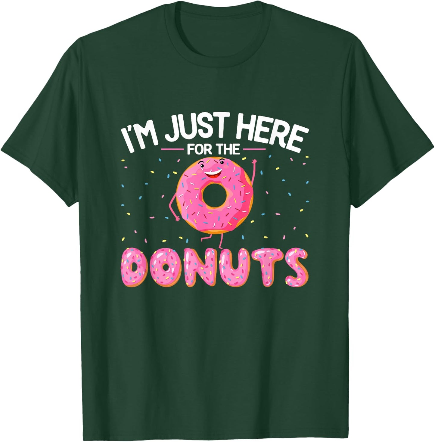 Funny Doughnut Lover - I'm Just Here for the Donuts T-Shirt - T-Shirt | Forest