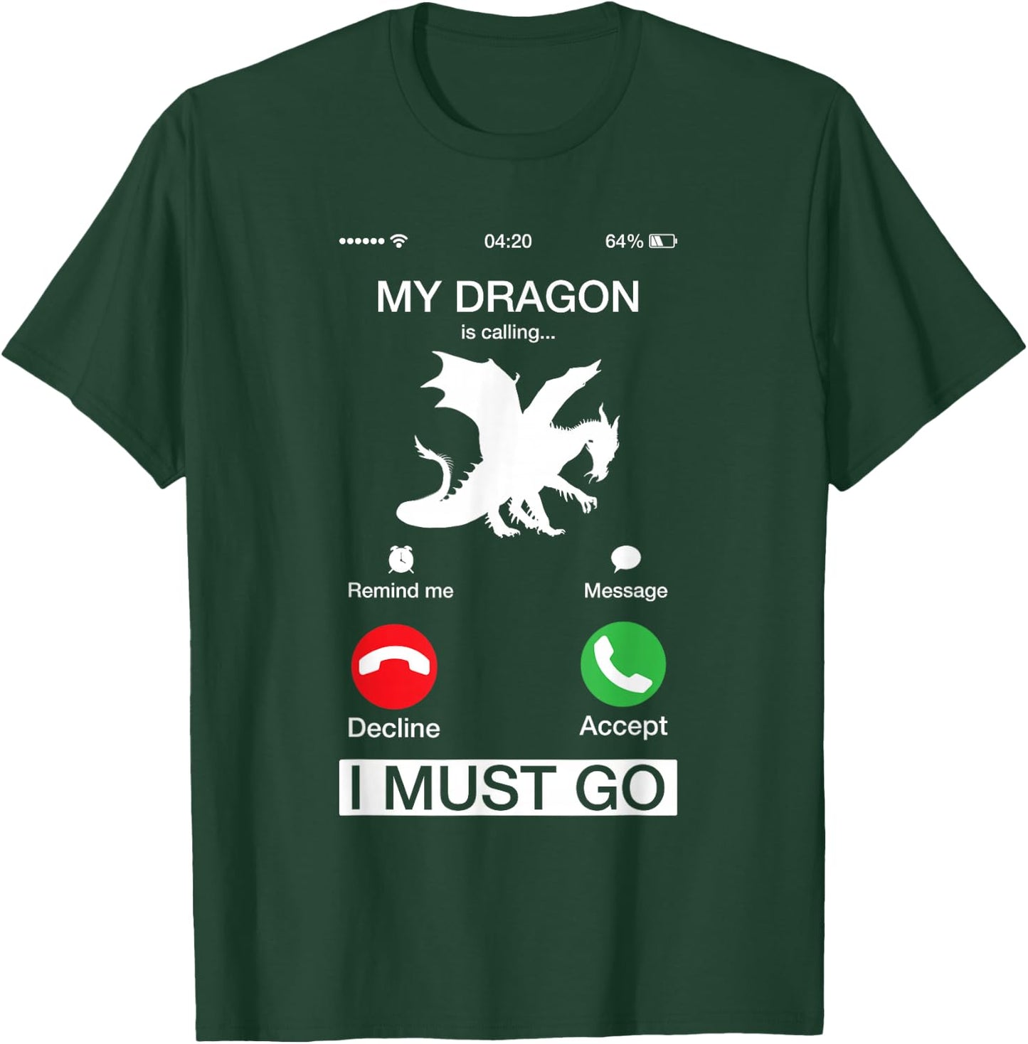 My Dragon Is Calling And I Must Go Funny Phone Screen T-Shirt - T-Shirt | Forest