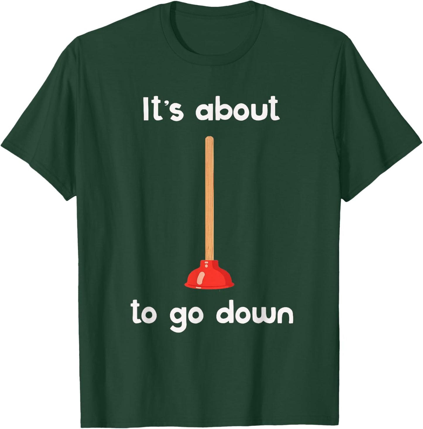 It's About to Go Down Joke Plunger T-Shirt - T-Shirt | Forest