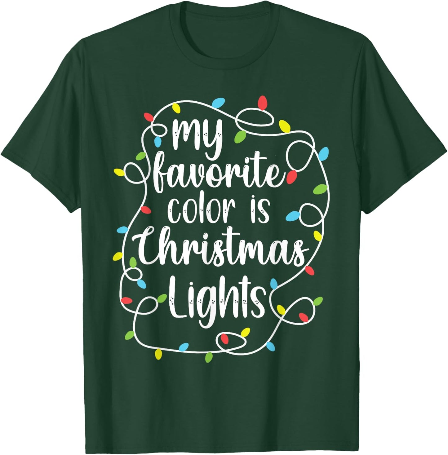 My Favorite Color is Christmas Lights, Funny Christmas T-Shirt - T-Shirt | Forest