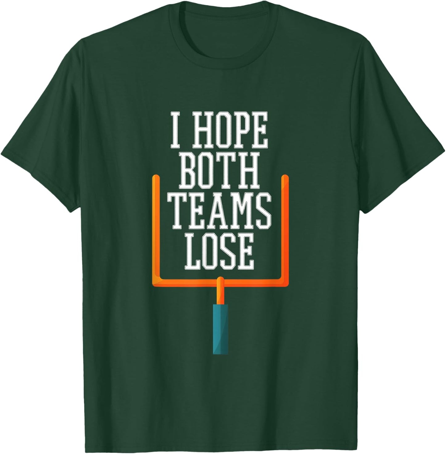 I Hope Both Teams Lose T-Shirt - T-Shirt | Forest