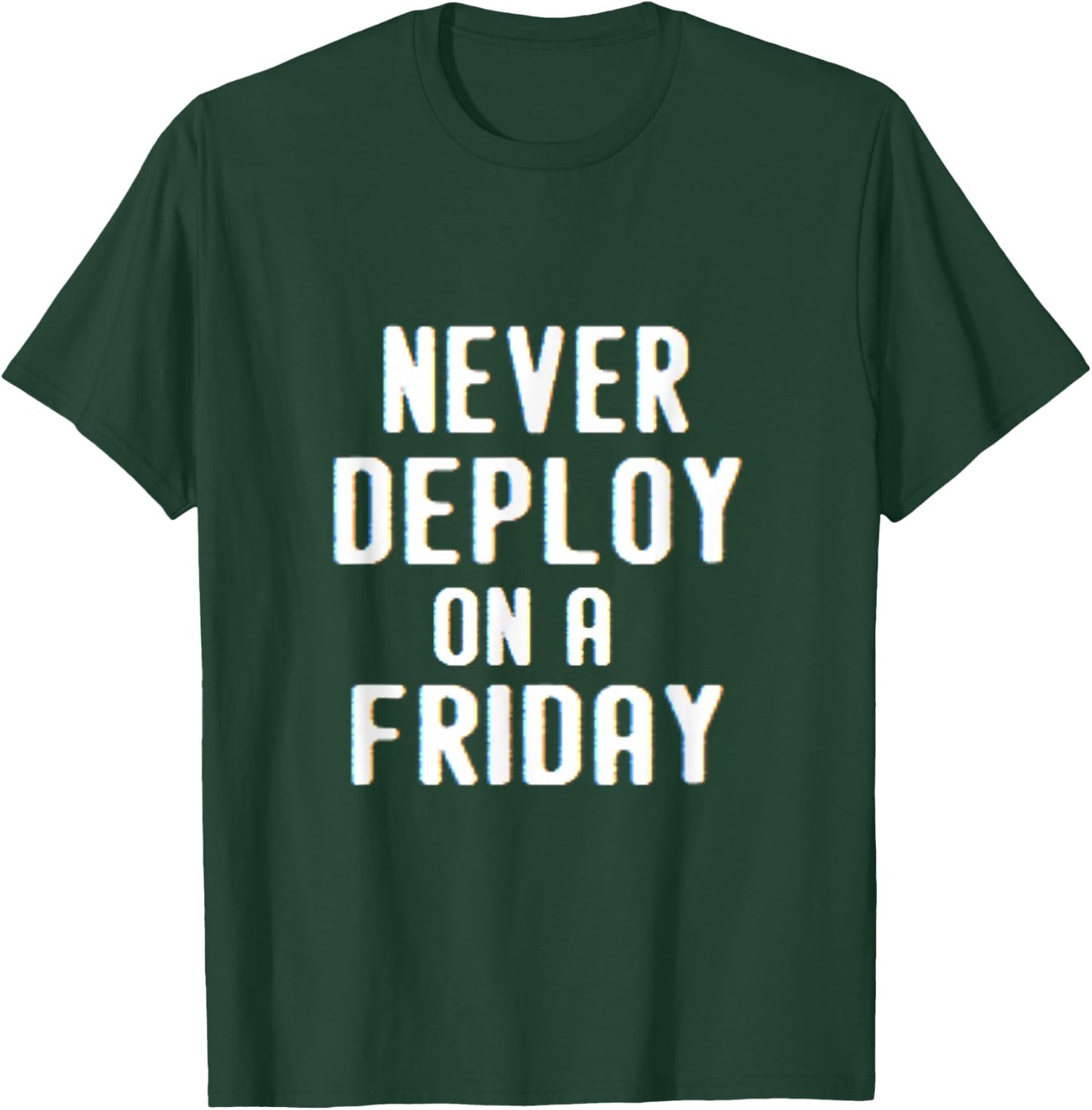 Never Deploy on a Friday | Funny Programmer Humor T-Shirt - T-Shirt | Forest