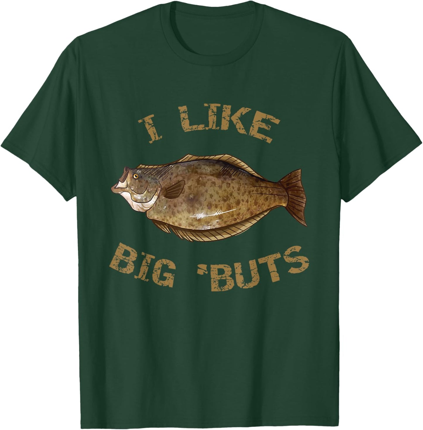 I Like Big 'Buts | Halibut Shirt for Halibut Fishing T-Shirt - T-Shirt | Forest