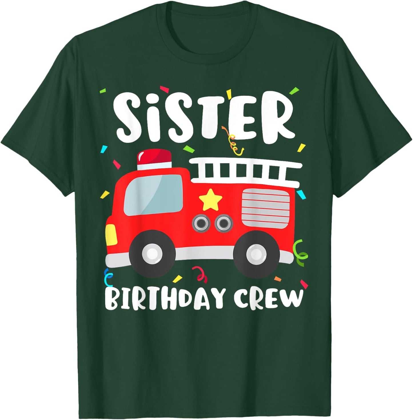 Sister Birthday Crew Fire Truck Party Firefighter T-Shirt - T-Shirt | Forest