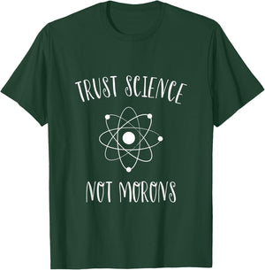 Trust Science Not Morons Funny Science Nerds Students Gift T-Shirt - T-Shirt | Forest