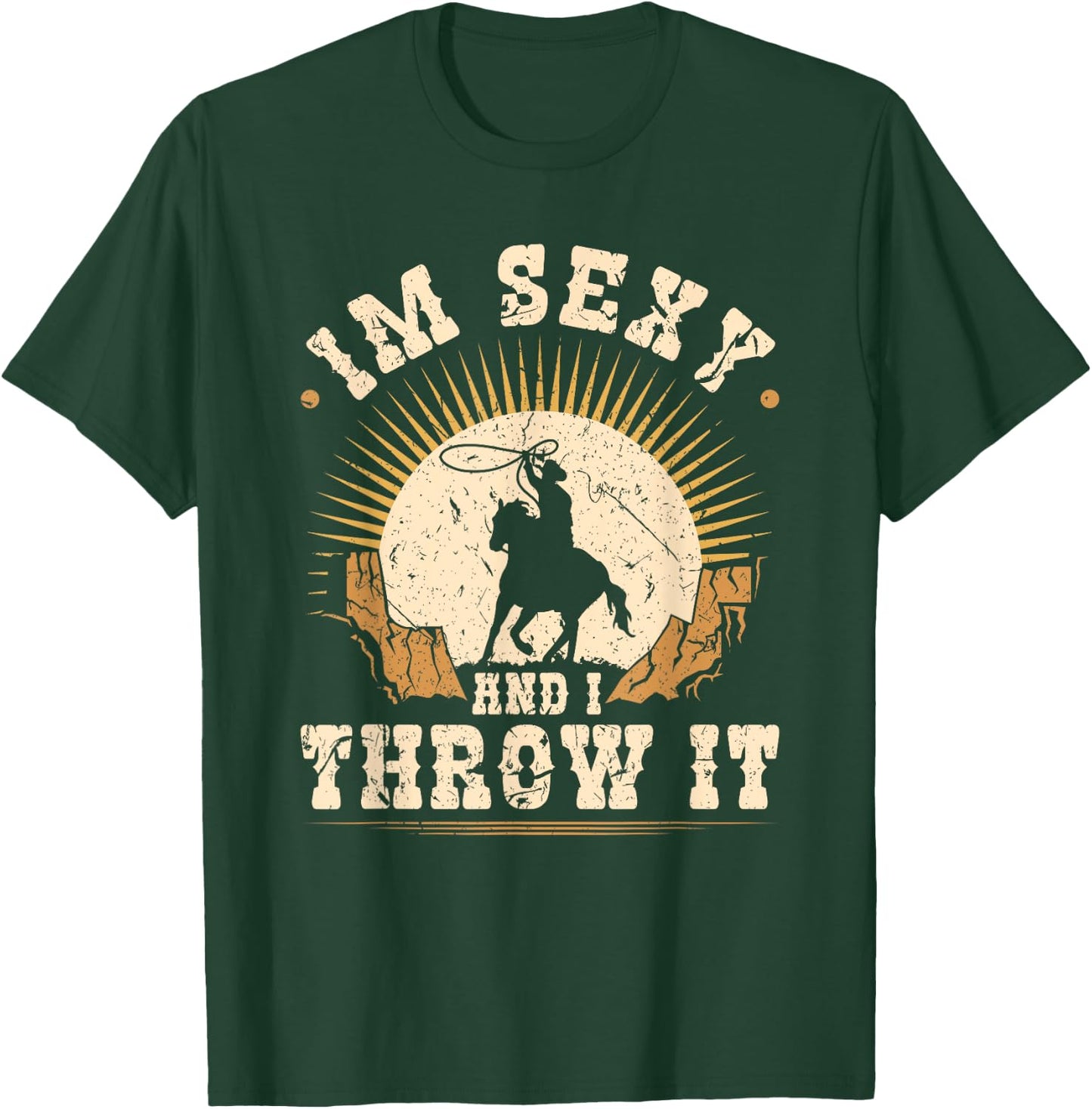 Team Roping Im Sexy And I Throw It Cowboy Rodeo Calf Roping T-Shirt - T-Shirt | Forest
