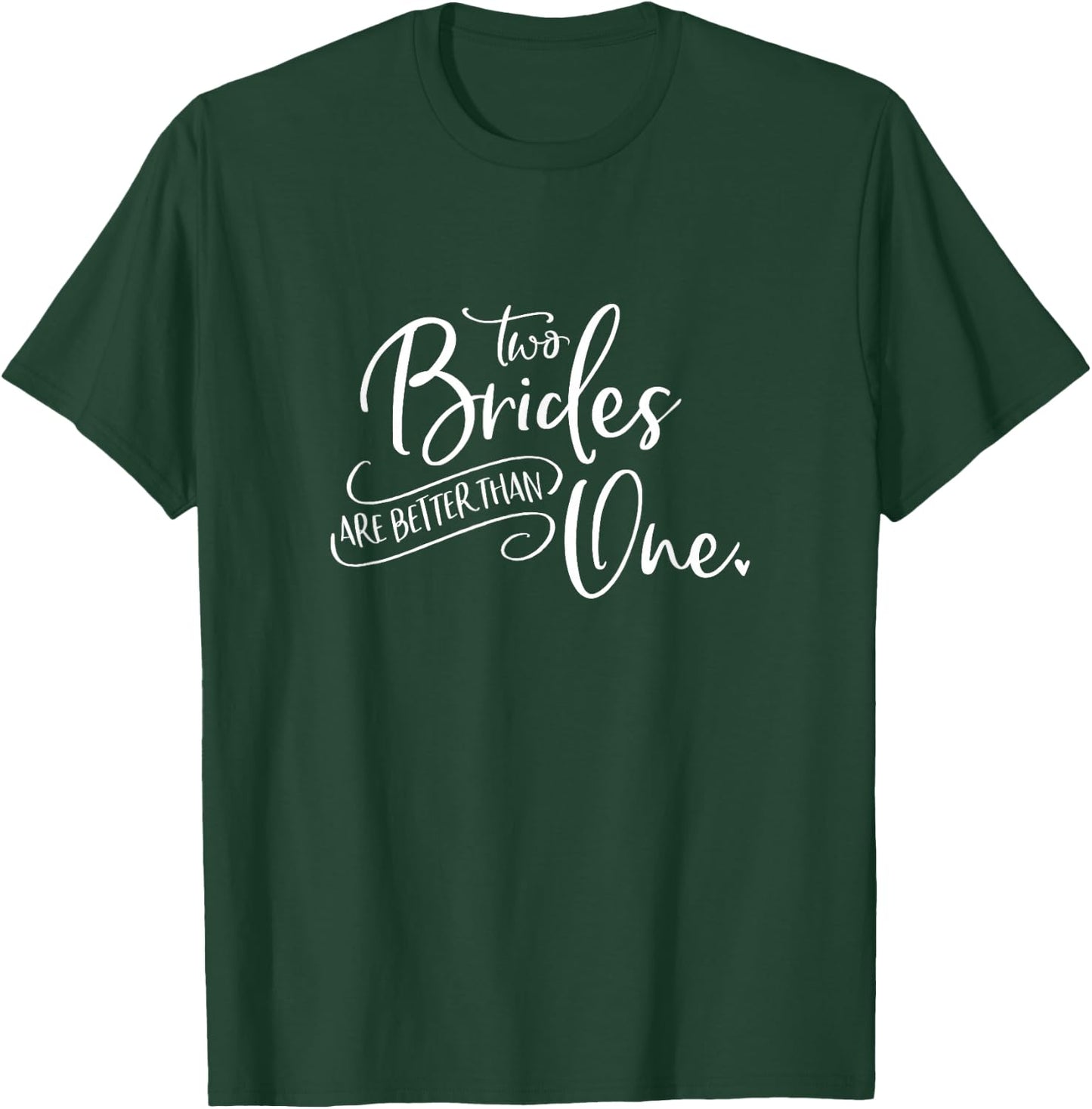 Two Brides Are Better Than One Shirt T-Shirt - T-Shirt | Forest