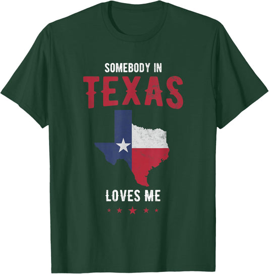 Texas Pride in Texas State or Somebody in Texas Loves me T-Shirt - T-Shirt | Forest