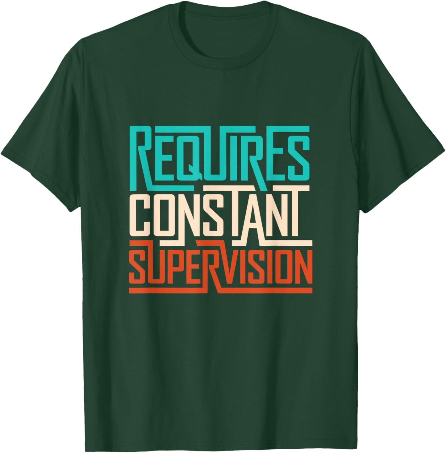 Funny saying Requires Constant Supervision T-Shirt - T-Shirt | Forest