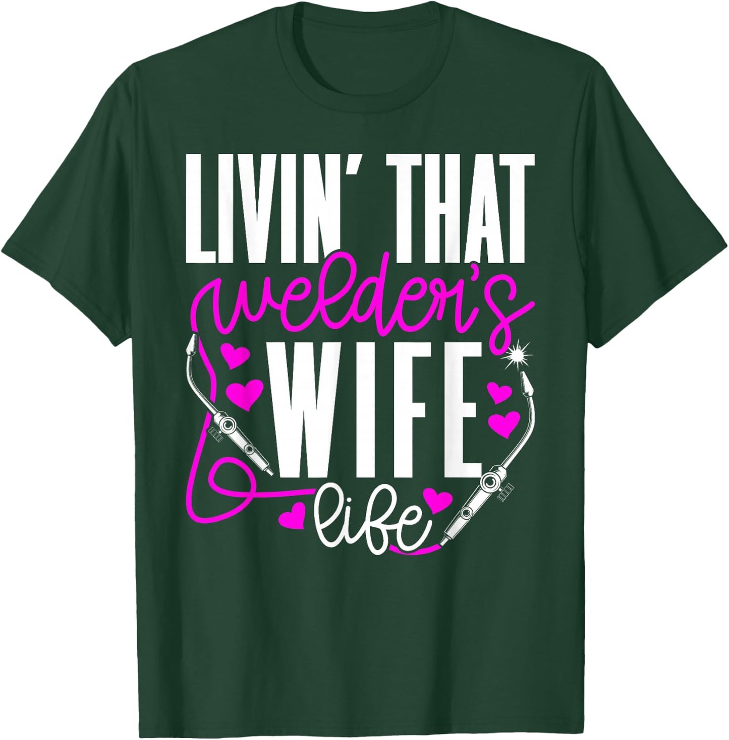Livin' that Welder's Wife Life Wife of A Welder Wife T-Shirt - T-Shirt | Forest