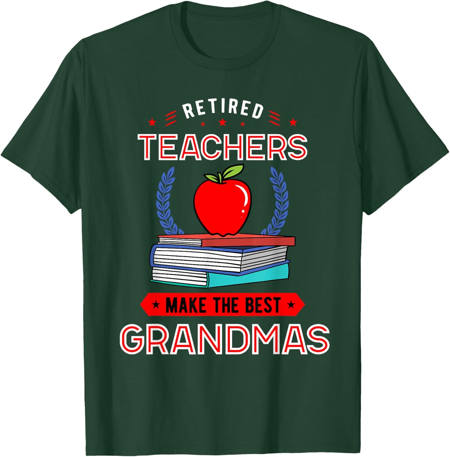 Retired Teachers Make The Best Grandmas Retirement T-Shirt - T-Shirt | Forest