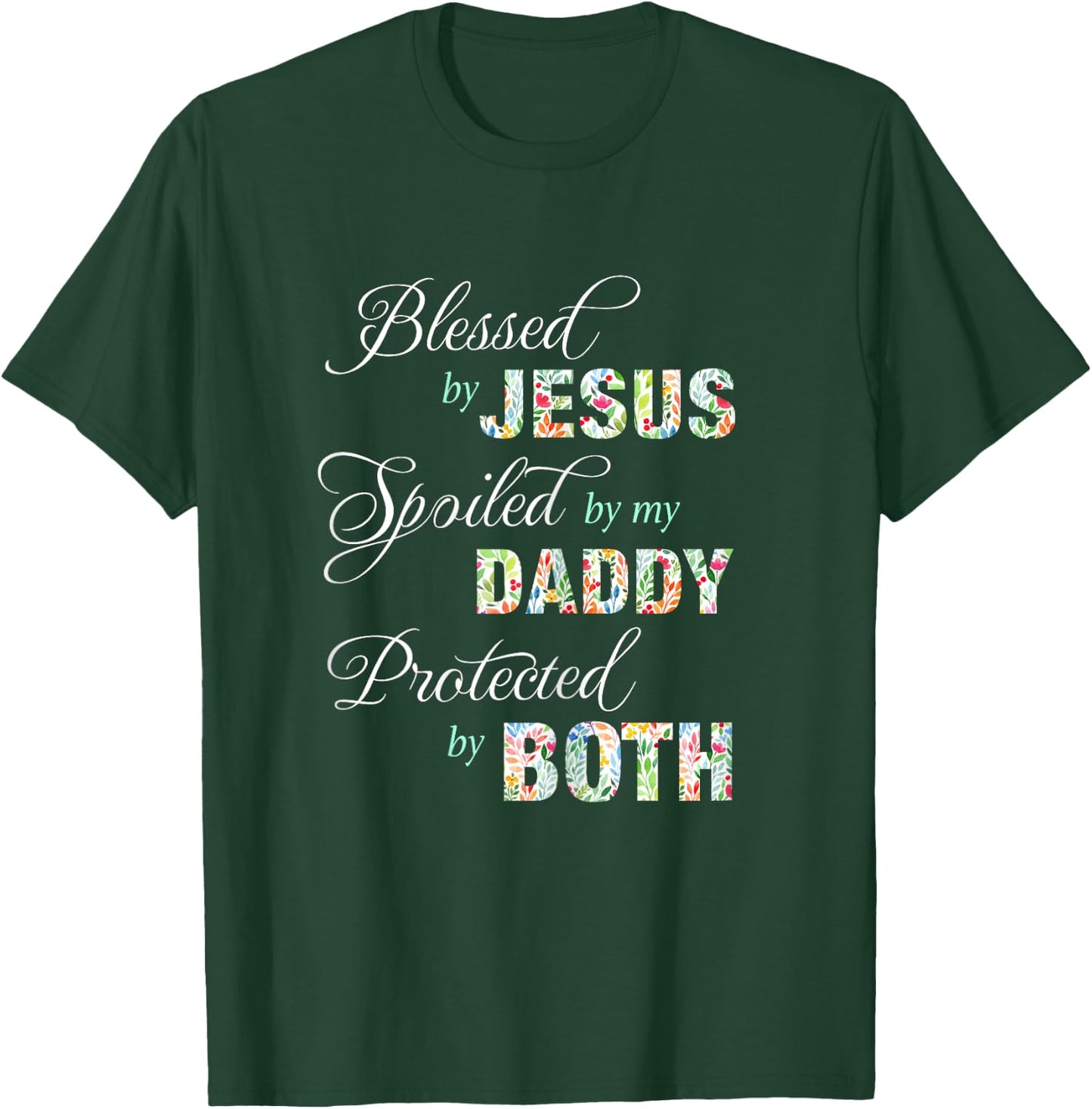 Blessed By Jesus Spoiled By My Daddy Protected Both Gift T-Shirt - T-Shirt | Forest