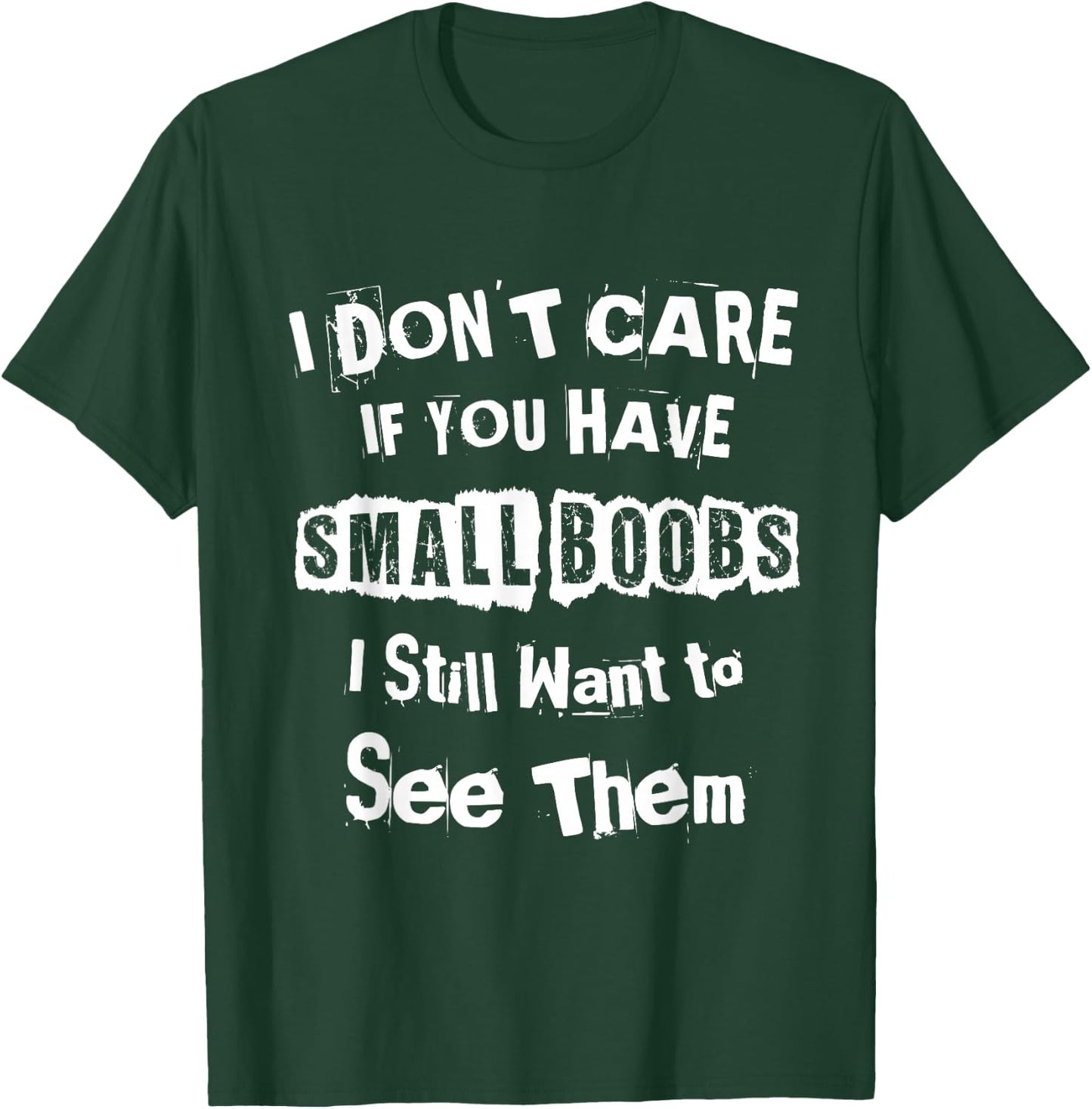 I Dont Care If You Have Small Boobs I Want to See Them Shirt T-Shirt - T-Shirt | Forest
