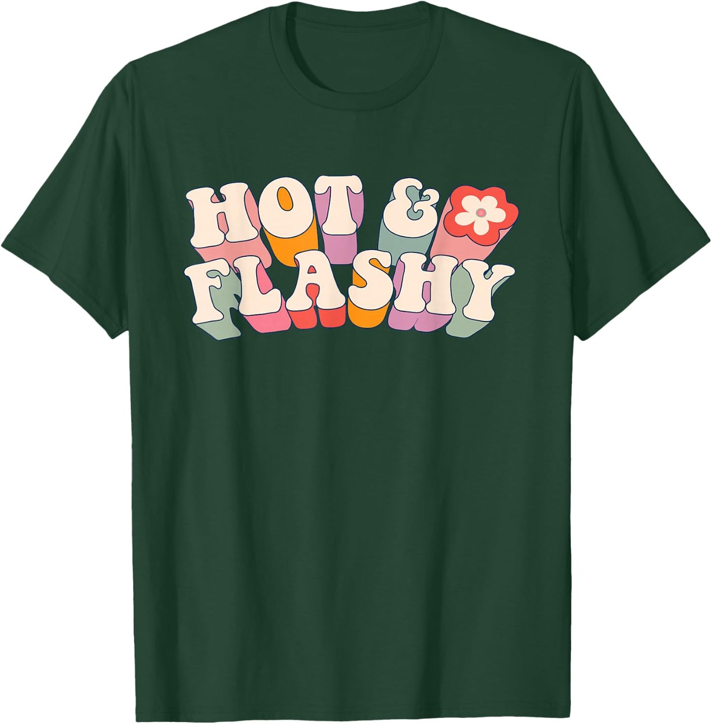 Funny Menopause, hot Flashes, Gift , Hot and Flashy T-Shirt - T-Shirt | Forest