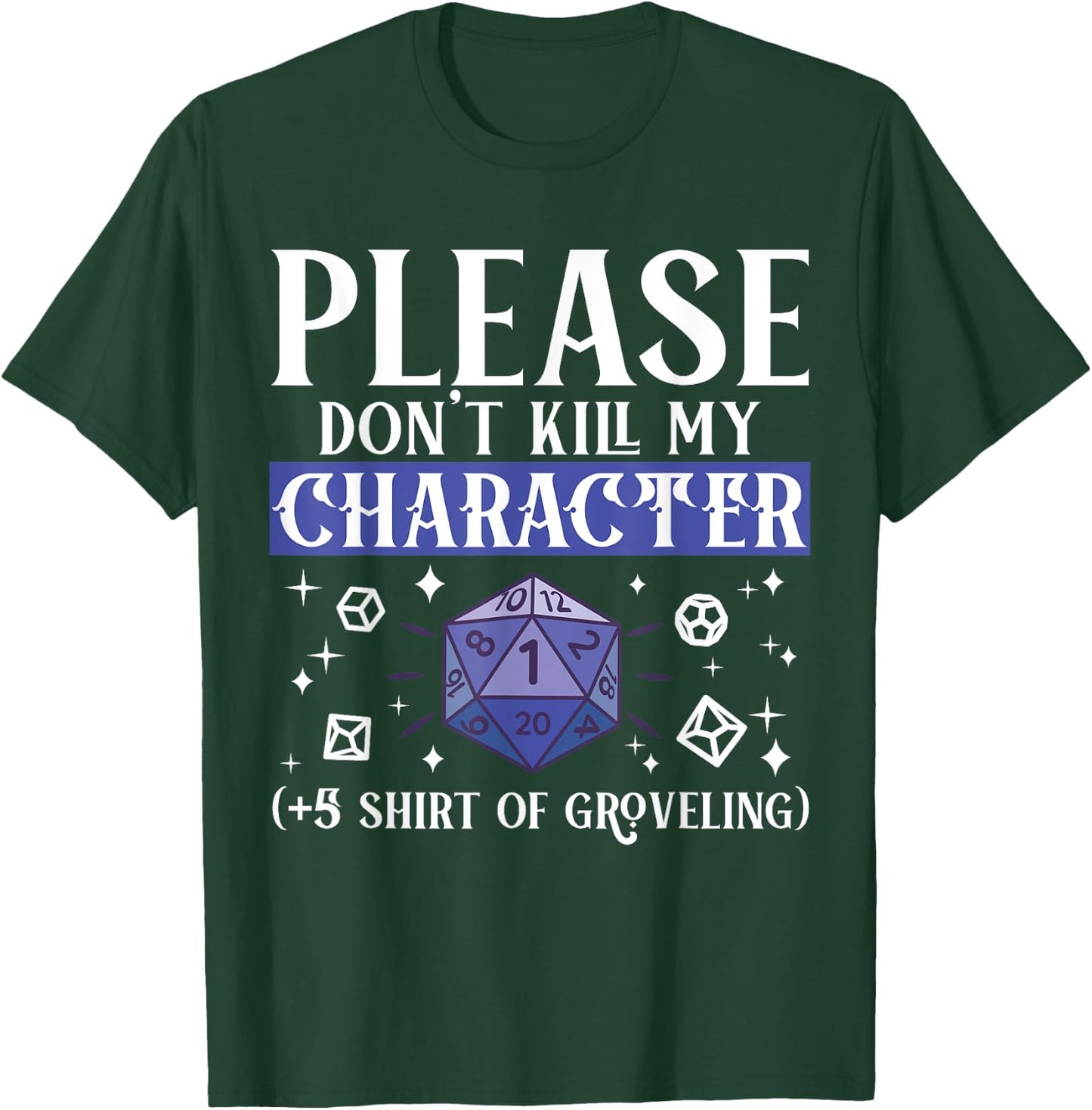 Please Don't Kill My Character +5 Groveling Natural D20 Dice T-Shirt - T-Shirt | Forest