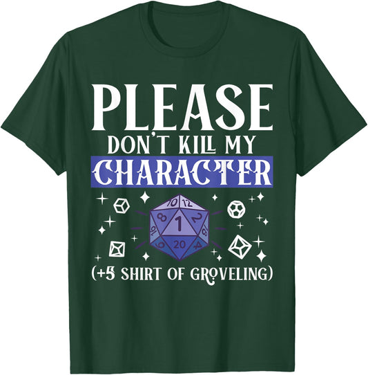Please Don't Kill My Character +5 Groveling Natural D20 Dice T-Shirt - T-Shirt | Forest