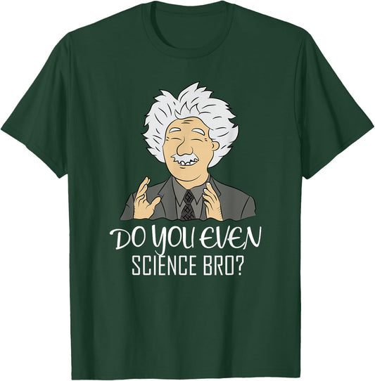Funny Science Meme "DO YOU EVEN SCIENCE BRO?" Quote T-Shirt - T-Shirt | Forest