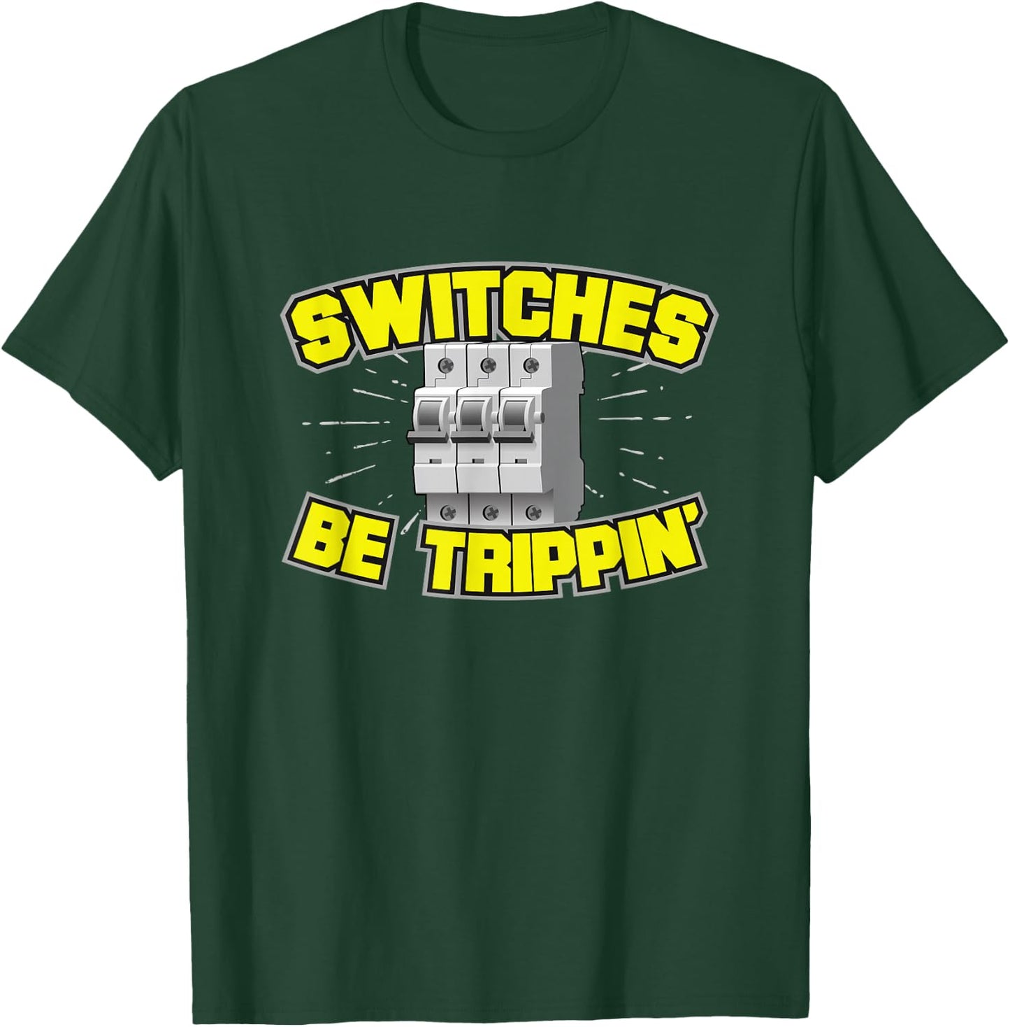 Switches Be Trippin' Electrician T Shirt T-Shirt - T-Shirt | Forest