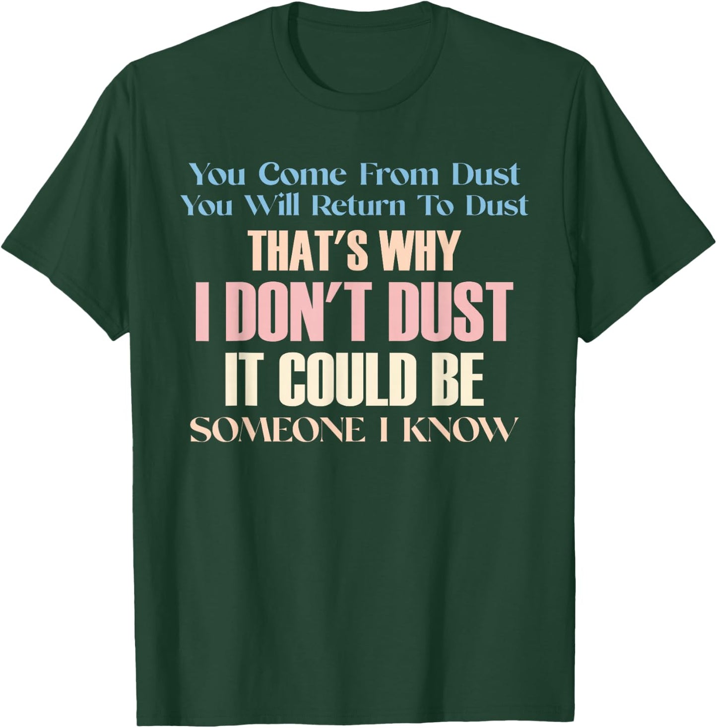 You Come From Dust You Will Return To Dust Inspiration Humor T-Shirt - T-Shirt | Forest