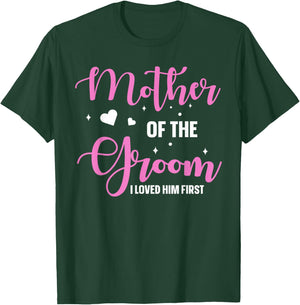 Mother Of The Groom I Loved Him First T-Shirt - T-Shirt | Forest