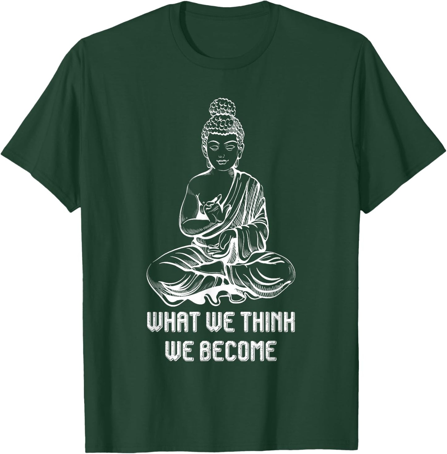 Buddha Namaste Zen Buddhism Sayings What We Think We Become T-Shirt - T-Shirt | Forest