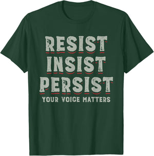 Persist Insist Resist Elections Protest Rally T-Shirt - T-Shirt | Forest