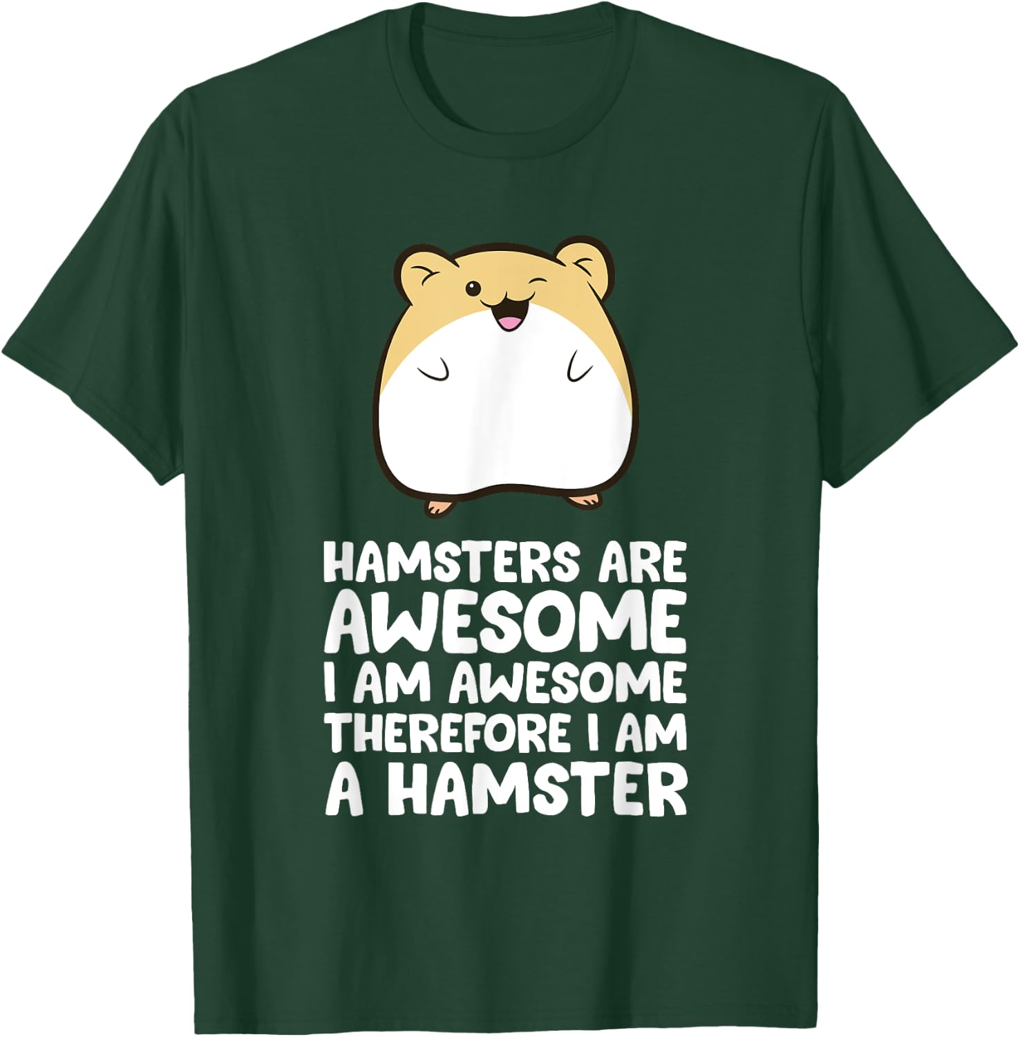 Hamsters Are Awesome I'm Awesome Therefore I am a Hamster T-Shirt - T-Shirt | Forest