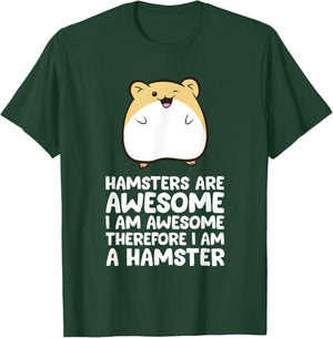 Hamsters Are Awesome I'm Awesome Therefore I am a Hamster T-Shirt - T-Shirt | Forest