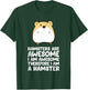 Hamsters Are Awesome I'm Awesome Therefore I am a Hamster T-Shirt - T-Shirt | Forest