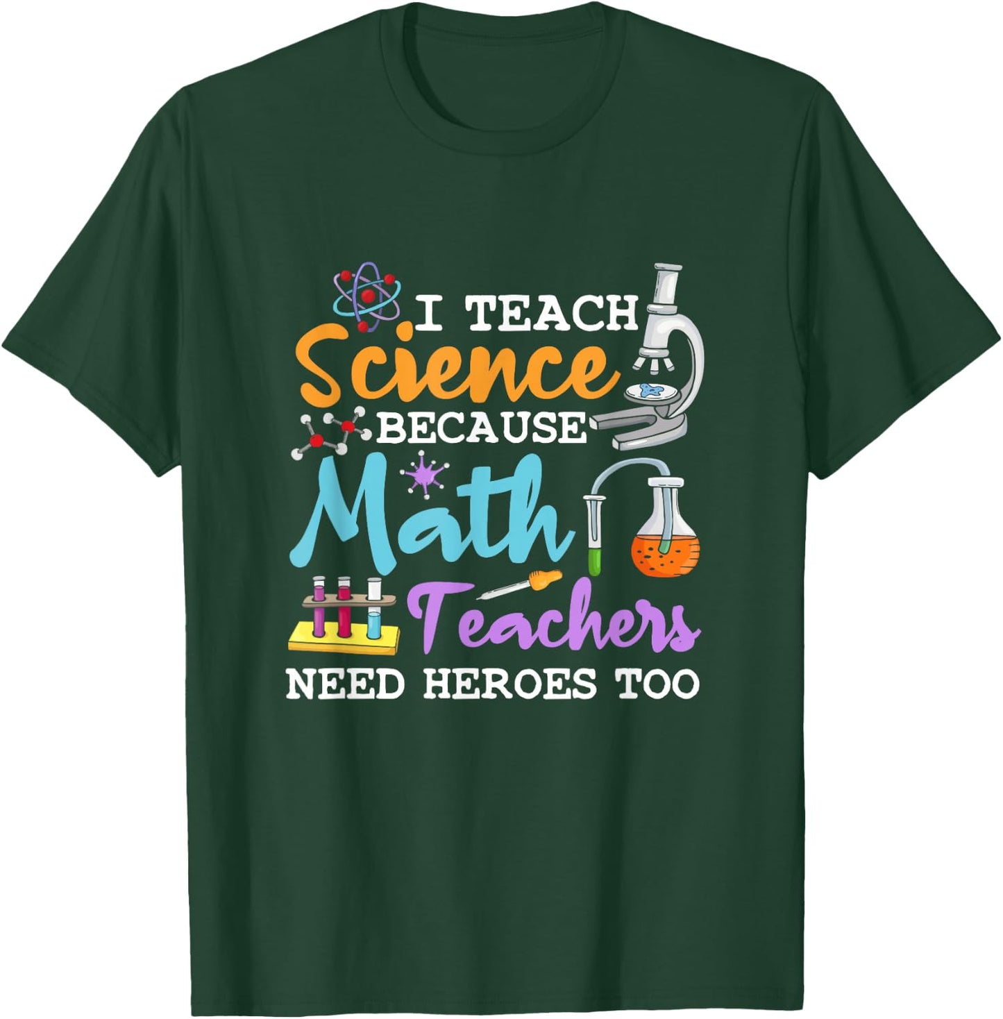 I Teach Science Because Math Teachers Need Heroes Too School T-Shirt - T-Shirt | Forest