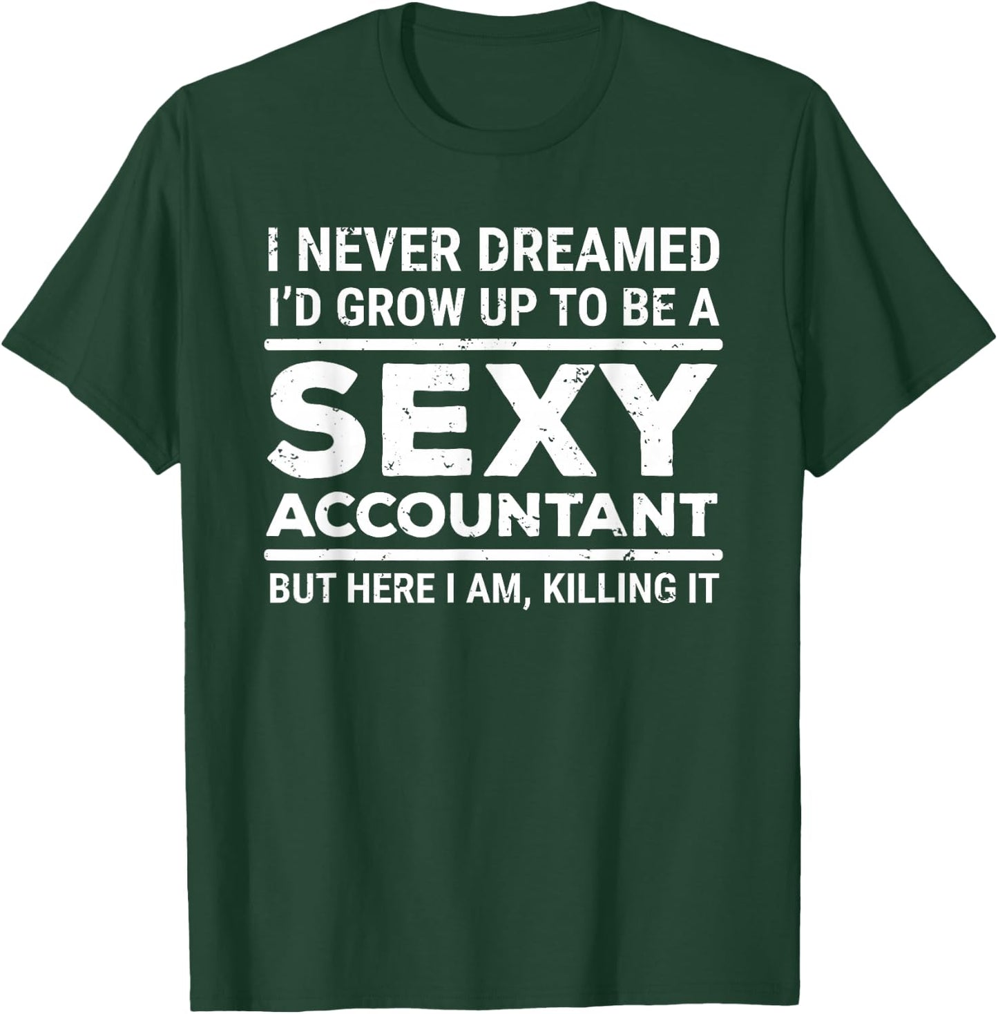 I Never Dreamed Sexy Accountant Funny Accounting T-Shirt - T-Shirt | Forest