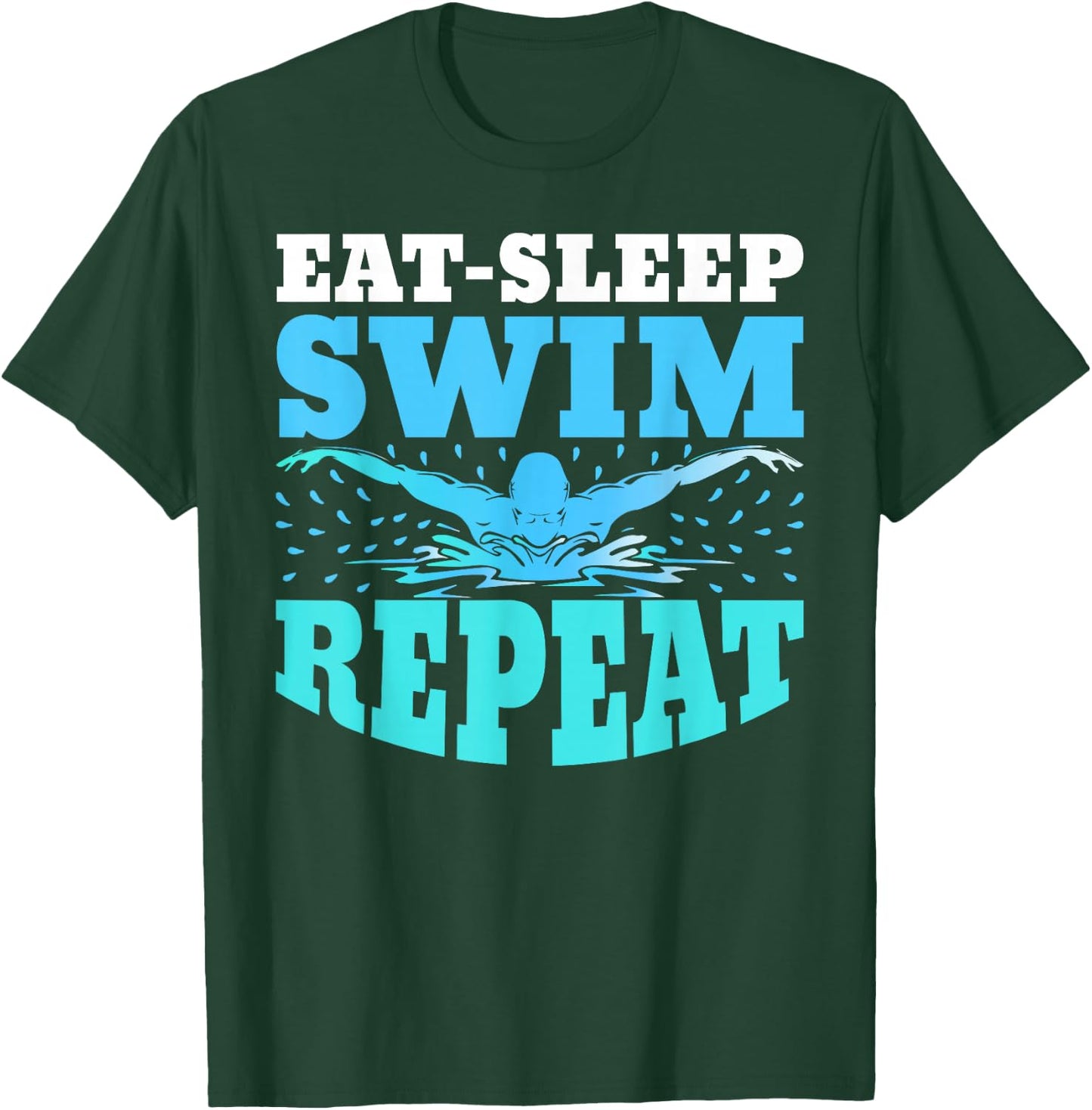 Eat Sleep Swim Repeat Swimming Swimmer Lover Athlete Coach T-Shirt - T-Shirt | Forest
