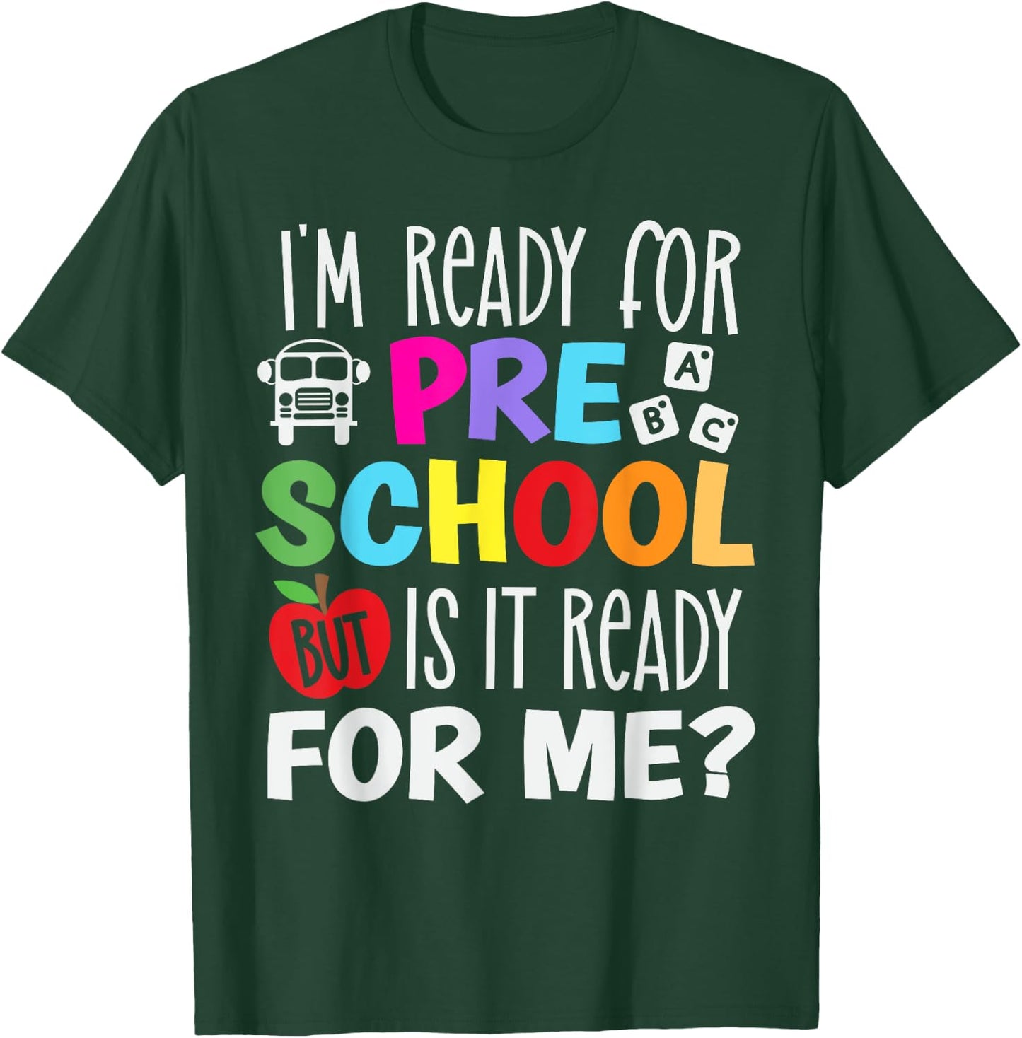I am ready for preschool, But is it ready for me? T-Shirt - T-Shirt | Forest
