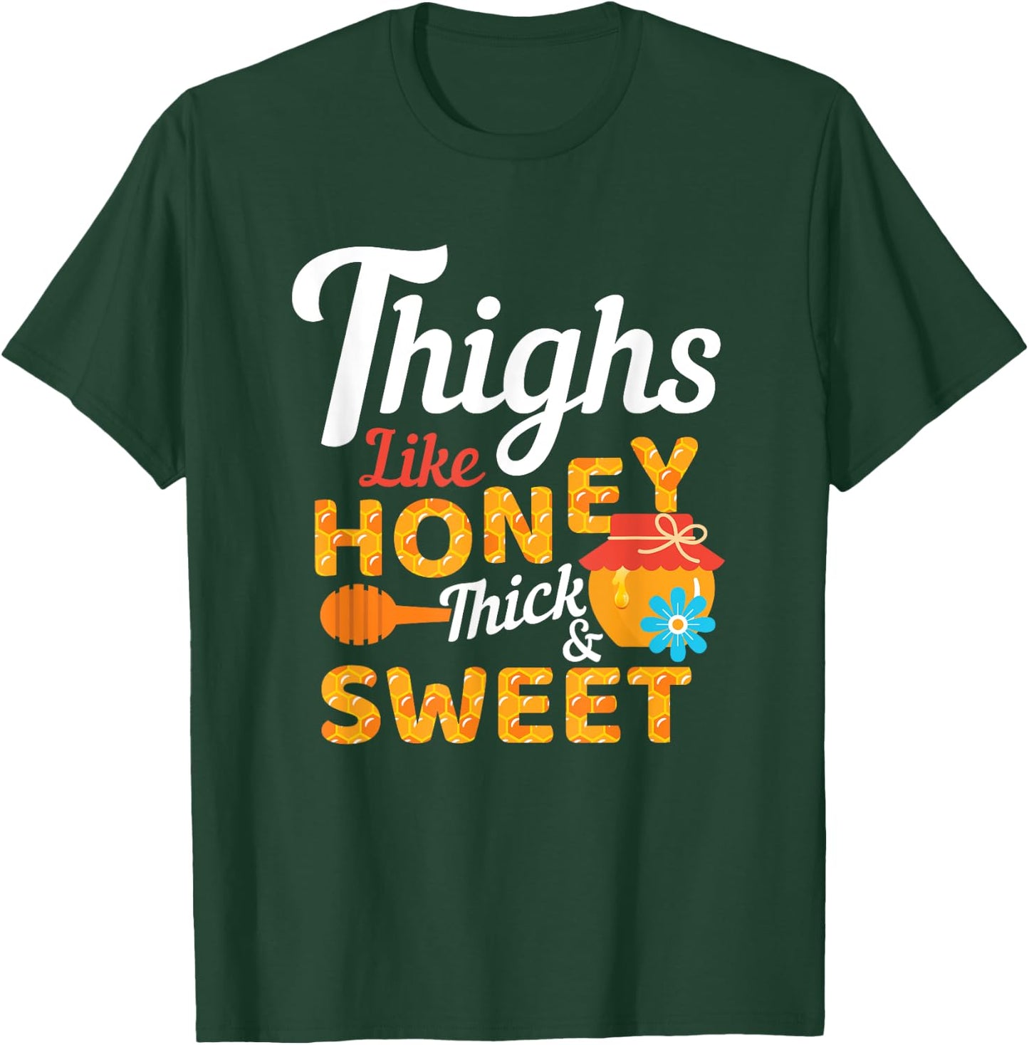 Thighs Like Honey Thick and Sweet Cute Funny Gift T-Shirt - T-Shirt | Forest