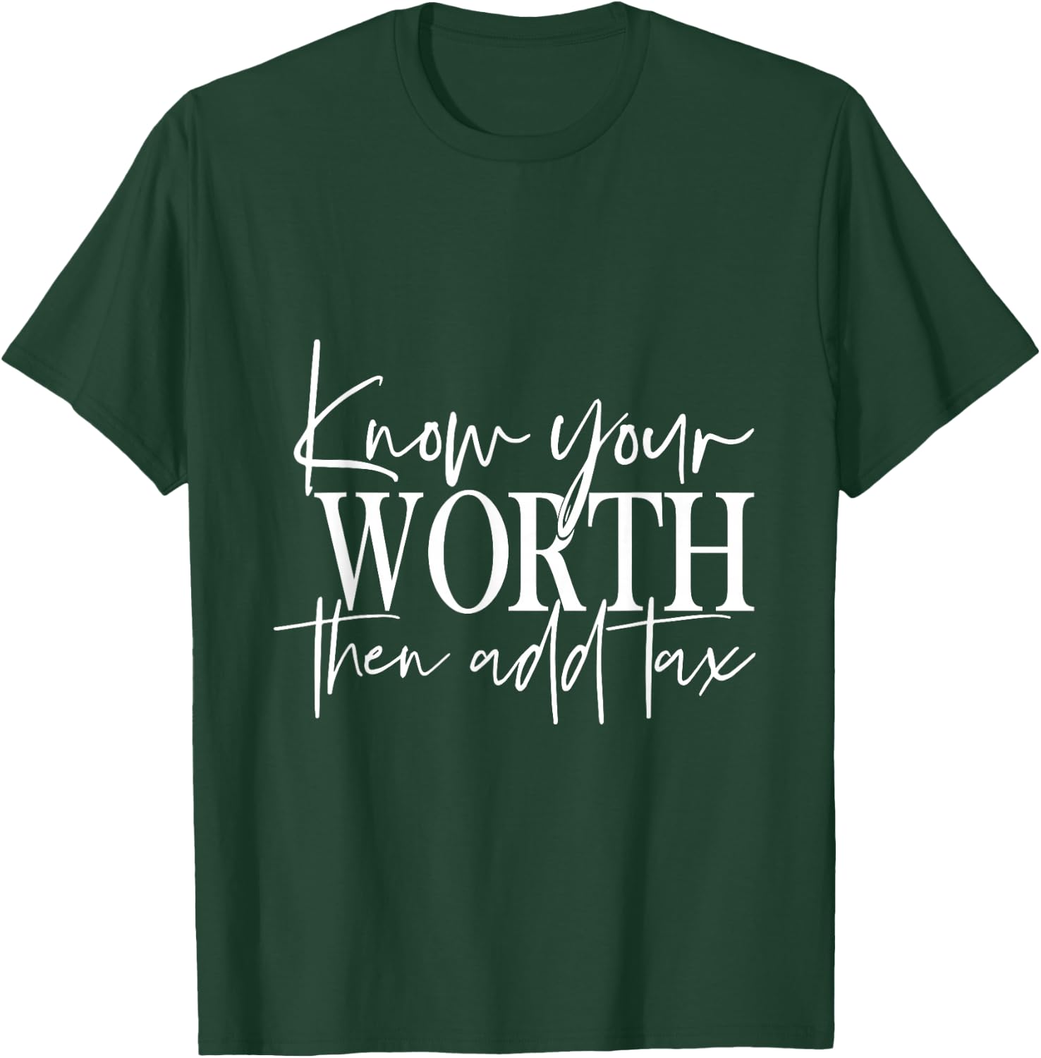 Know Your Worth Then Add Tax T-Shirt - T-Shirt | Forest