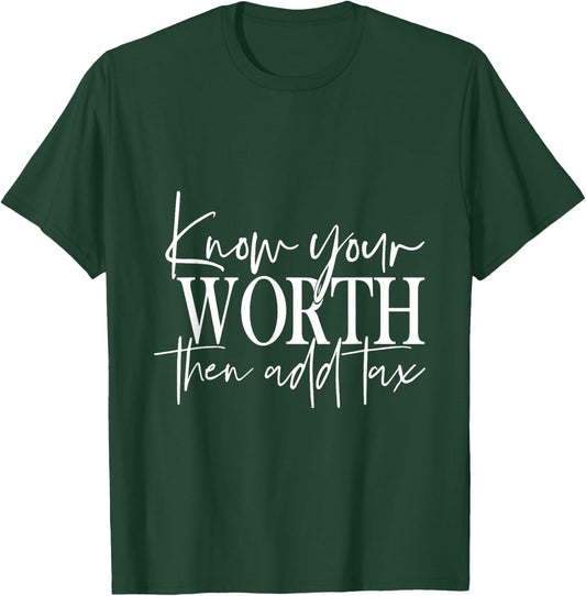 Know Your Worth Then Add Tax T-Shirt - T-Shirt | Forest
