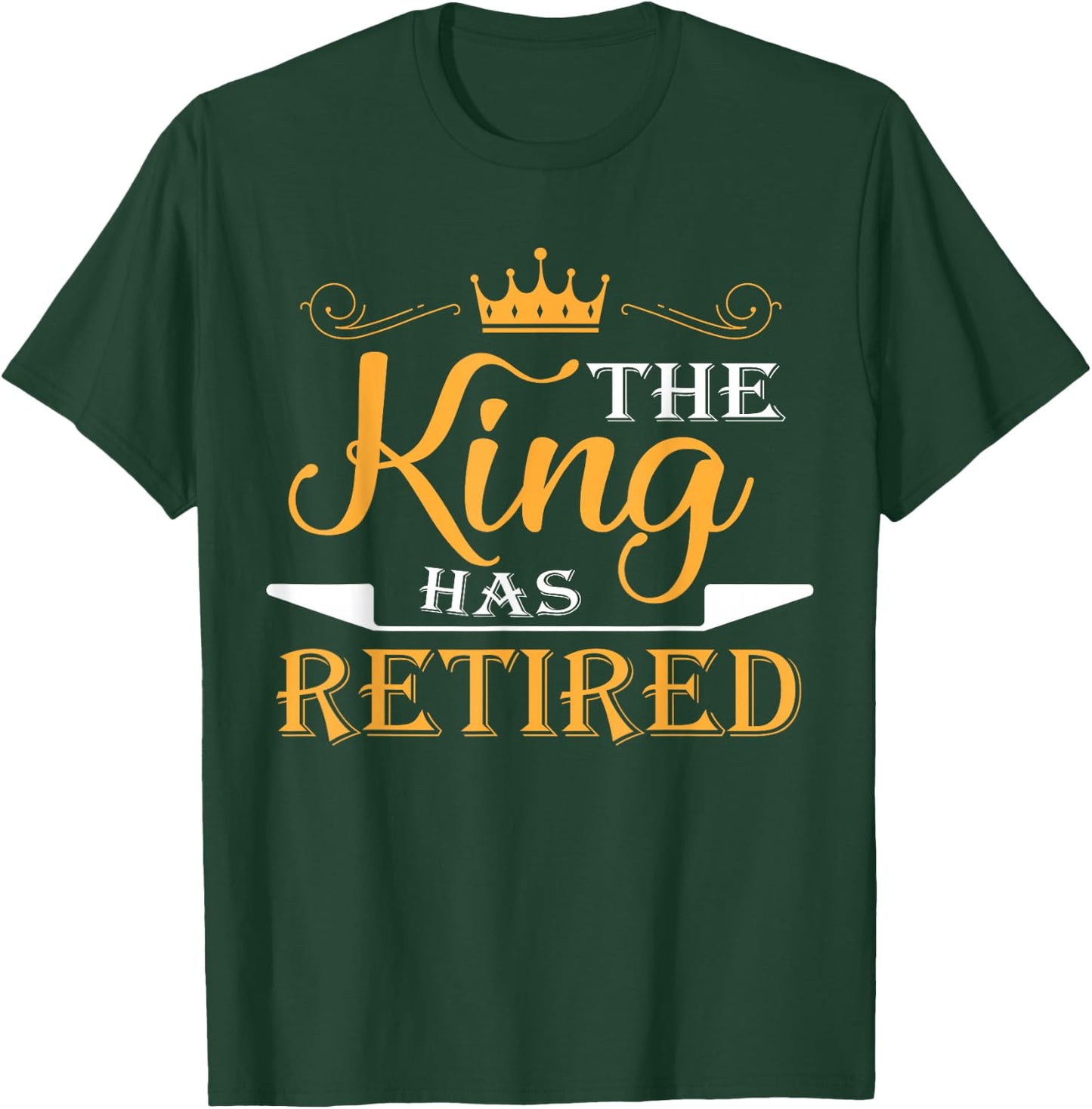 The King Has Retired T-Shirt - T-Shirt | Forest