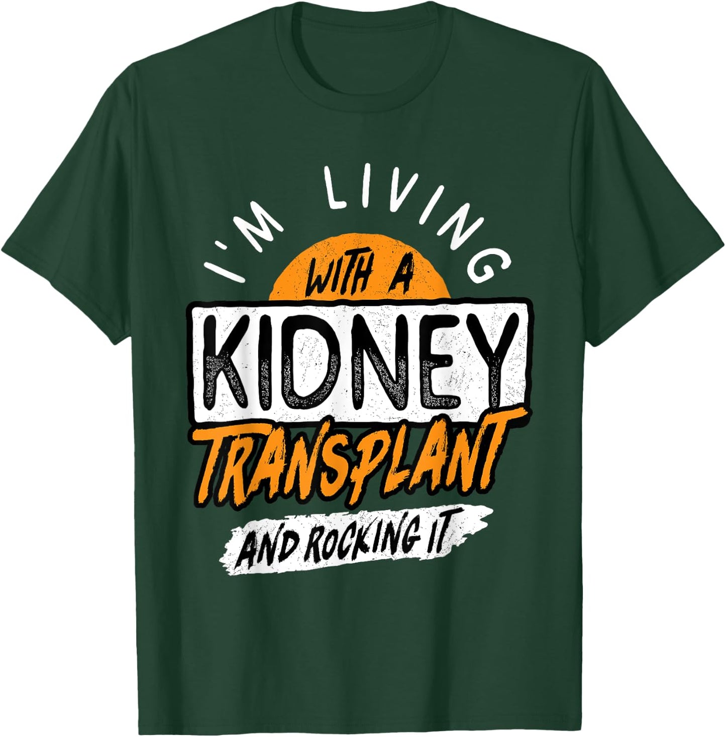 Living With A Kidney Transplant And Rocking It Organ Surgery T-Shirt - T-Shirt | Forest