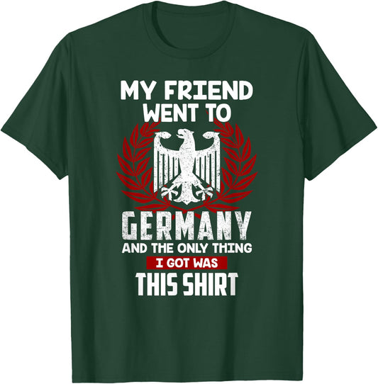 My Friend Went To Germany And The Only Thing I Got Was This T-Shirt - T-Shirt | Forest