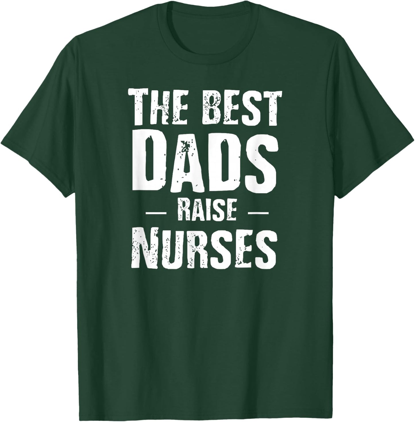 The Best Dads Raise Nurses Shirt Gift Fathers Day T-Shirt - T-Shirt | Forest