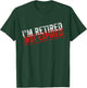 I'm Retired Not Expired Funny Retirement Quote Distressed T-Shirt - T-Shirt | Forest