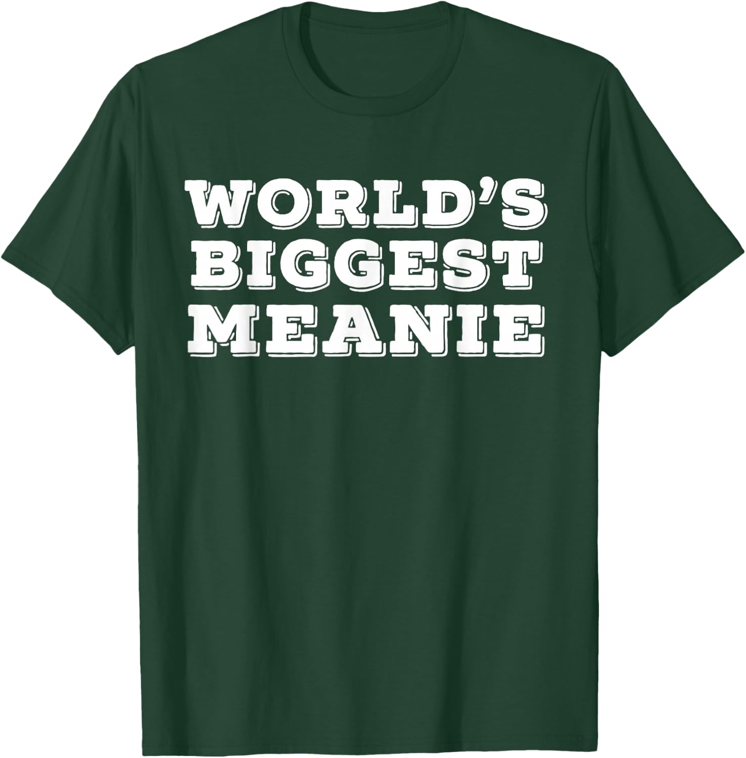 Worlds Biggest Meanie T-Shirt - T-Shirt | Forest