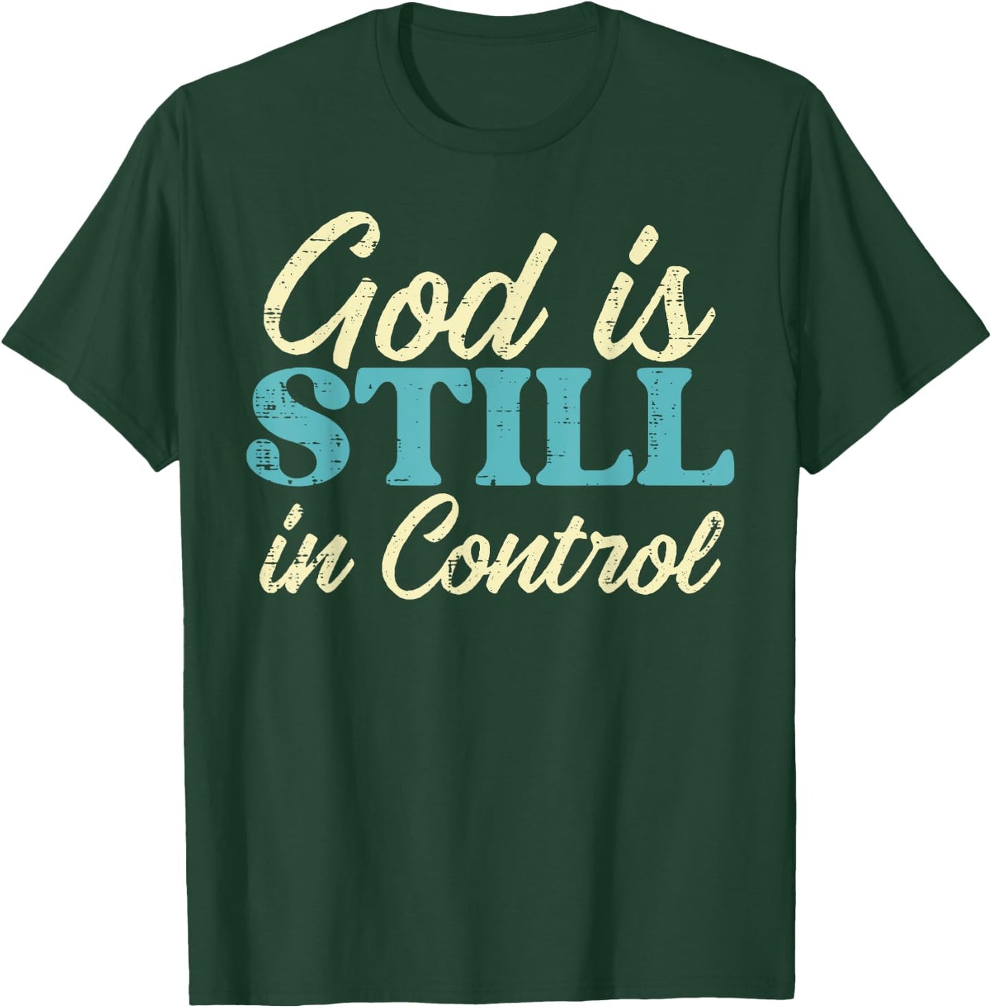 God Is Still In Control Jesus Faith Christian Men Women Kids T-Shirt - T-Shirt | Forest