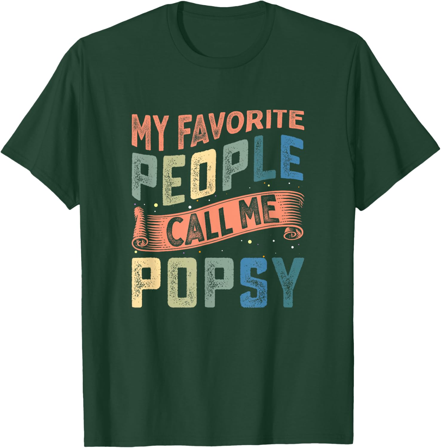 My Favorite People Call Me Popsy Dad Fathers Day T-Shirt - T-Shirt | Forest