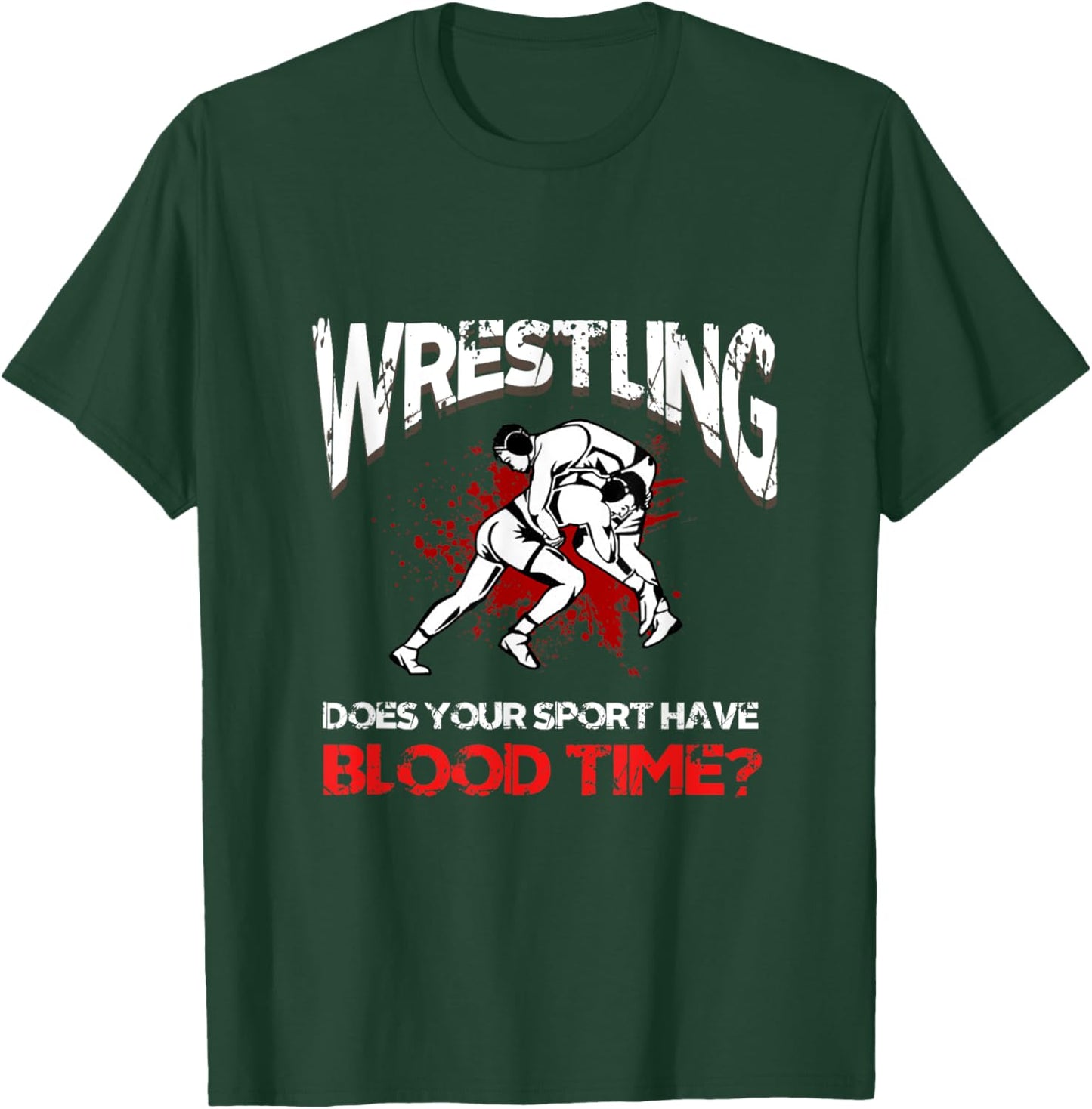 Wrestling. Does your sport have a blood time? Backflip sports? T-Shirt - T-Shirt | Forest