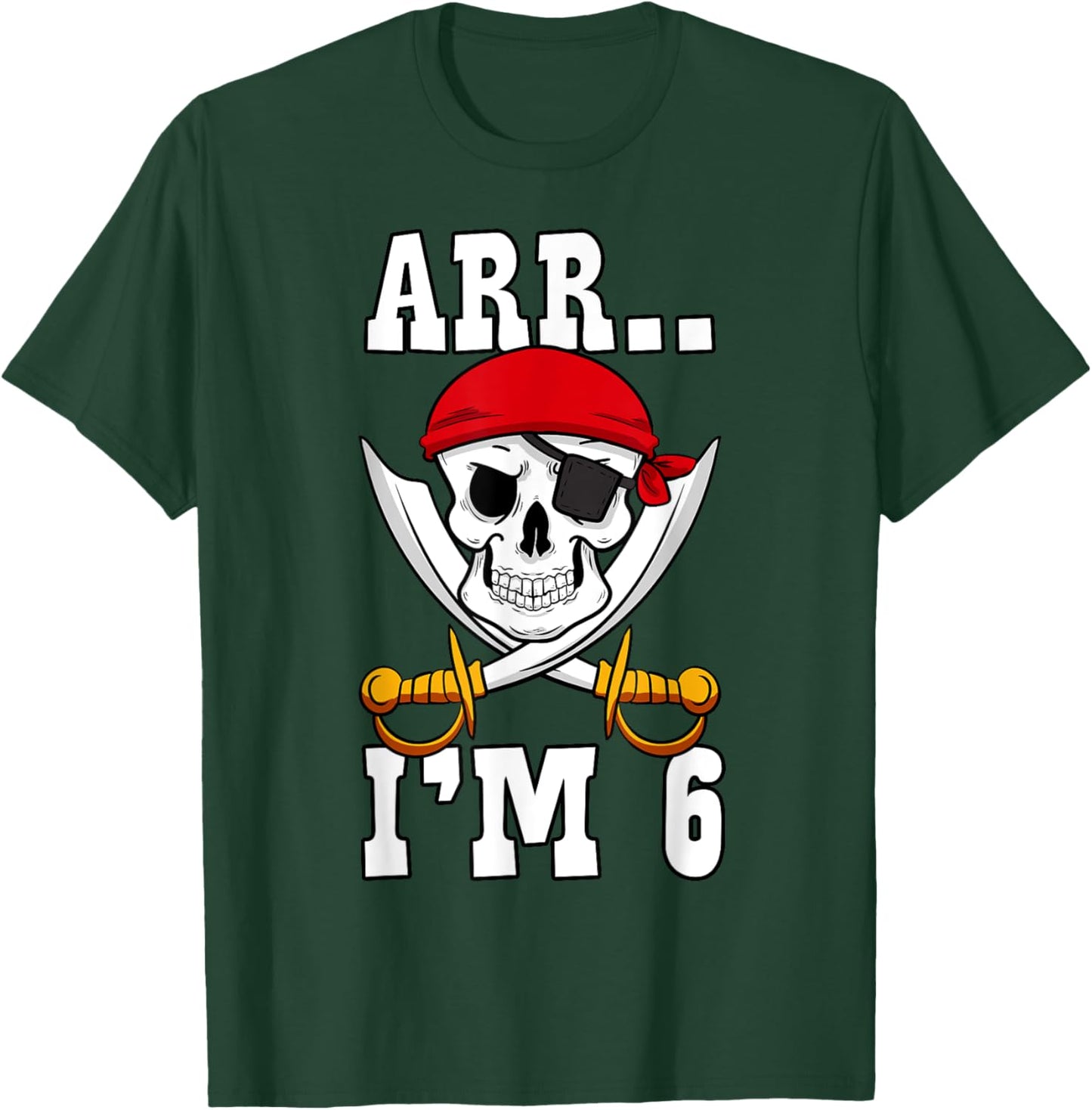 Arr.. I'm 6 Pirate Birthday Party Pirate Theme 6th Birthday T-Shirt - T-Shirt | Forest
